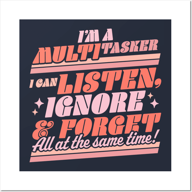 I'm a Multitasker I Can Listen Ignore and Forget Sarcastic Wall Art by OrangeMonkeyArt